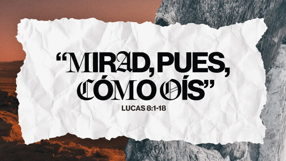 Lucas 8:1-18 | Mirad, pues, como oís Image