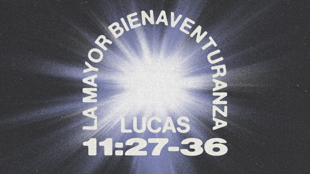 Lucas 11:27-36 | La mayor Bienaventuranza Image