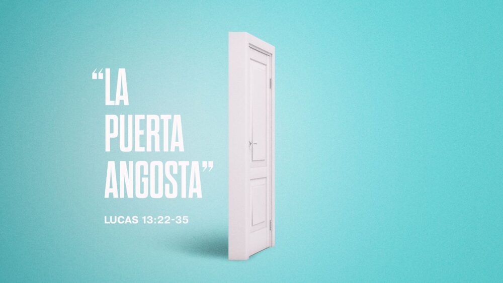Lucas 13:22-35 | La Puerta Angosta Image