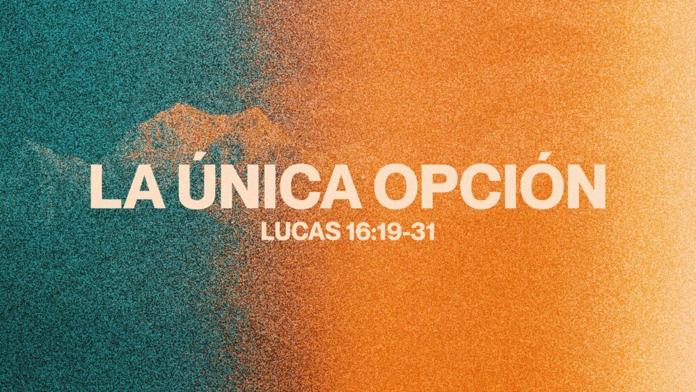 Lucas 16:19-31 | La Única Opción Image