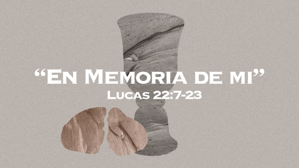 Lucas 22:7-23 | En memoria de mí