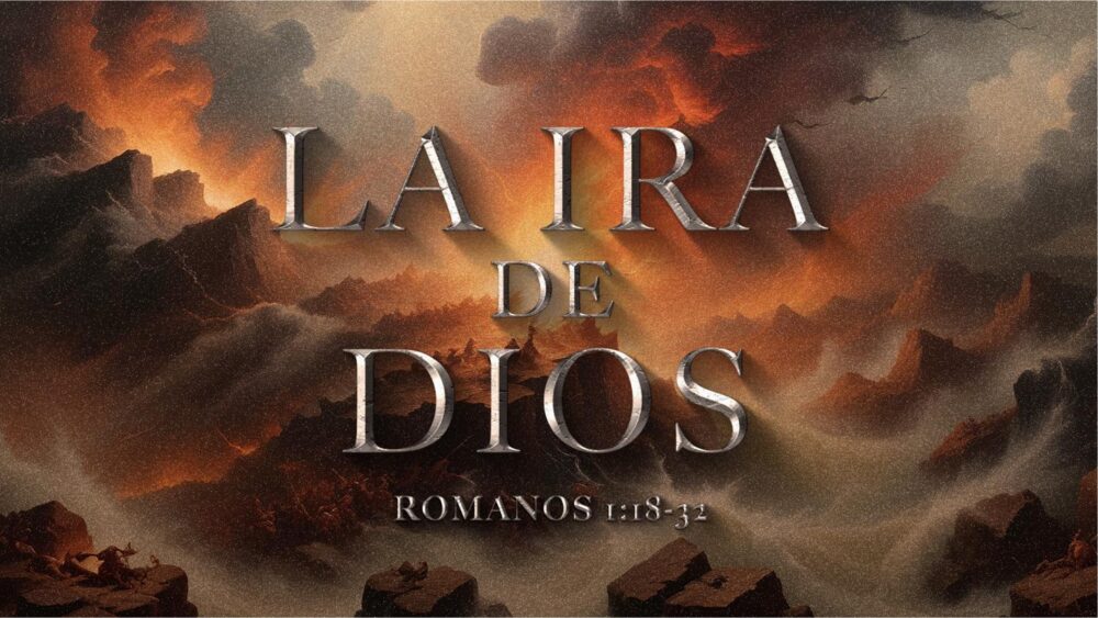 Romanos 1:18-32 | La ira de Dios