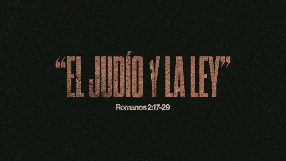 Romanos 2:17-29 | El Judío y la Ley