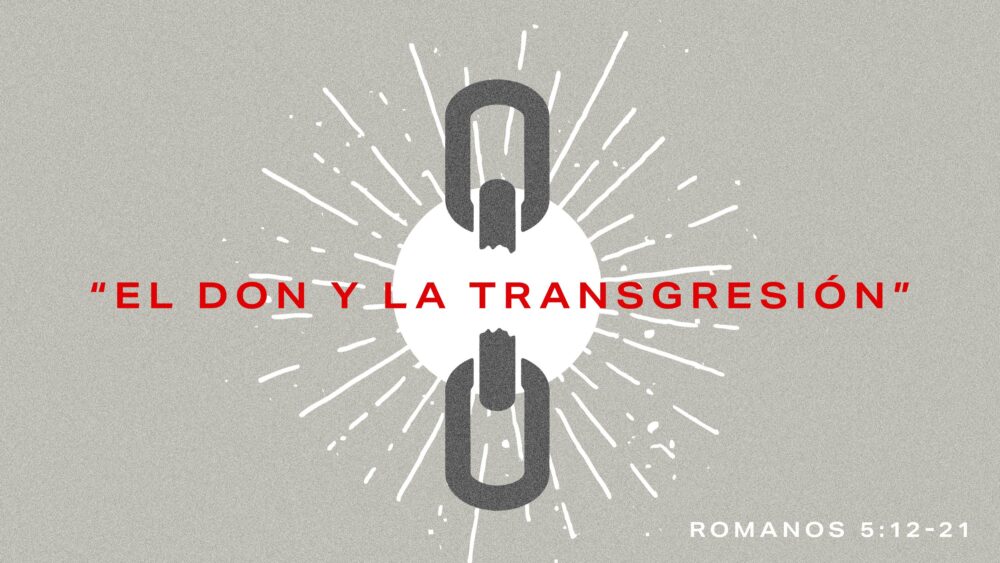 Romanos 5:12-21 | El Don y la Transgresión