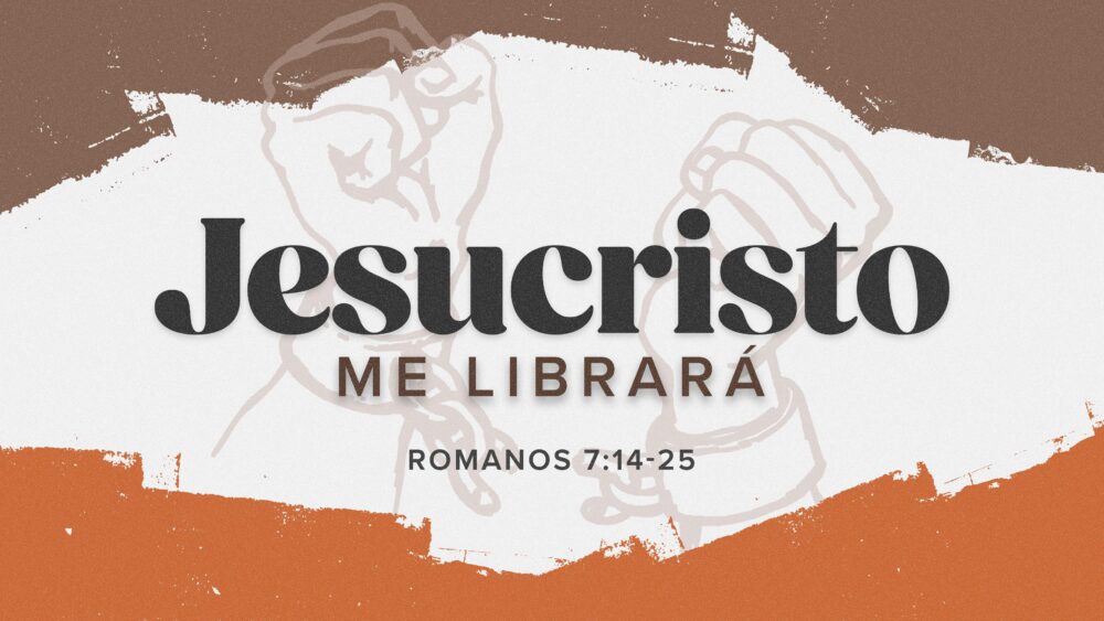 Romanos 7:14-25 | Jesús me librará