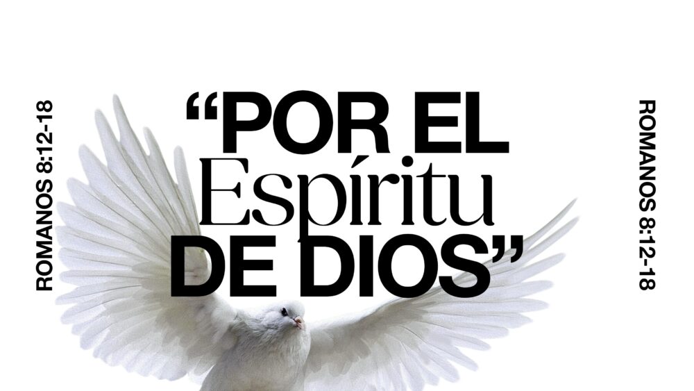 Romanos 8:12-18 | Por el Espíritu de Dios