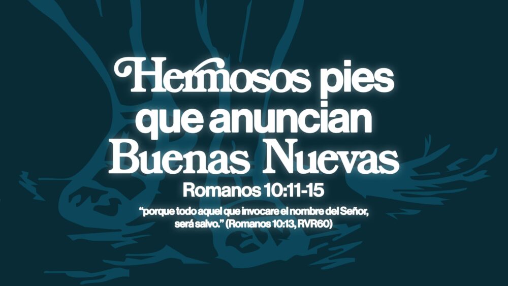 Romanos 10:11-15 | Hermosos pies que anuncian buenas nuevas