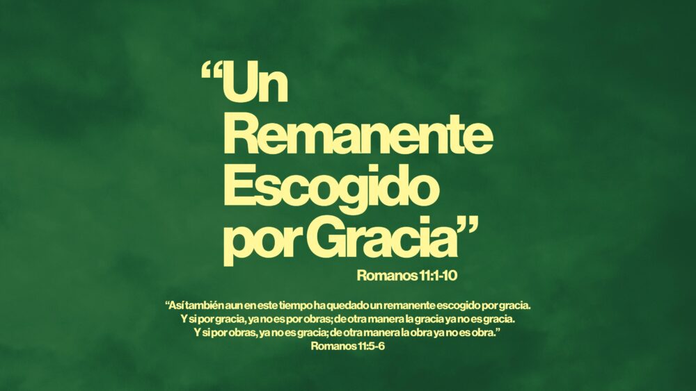 Romanos 11:1-10 | Un remanente elegido por Gracia
