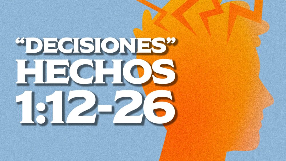 Hechos 1:12-26 | Decisioness