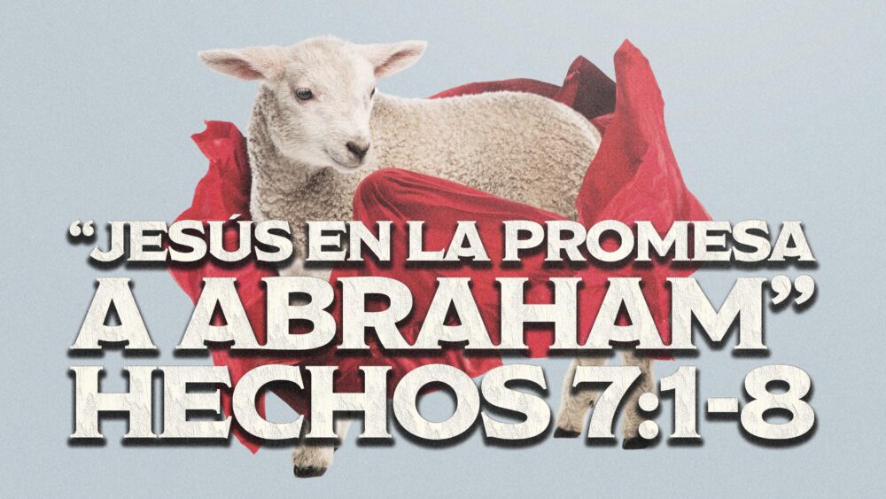 Hechos 7:1-8 | esús en la Promesa a Abraham