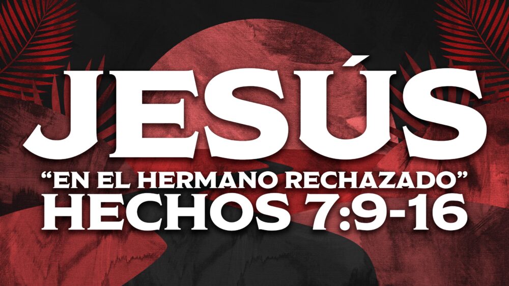 Hechos 7:8-16 | Jesús En El Hermano Rechazado