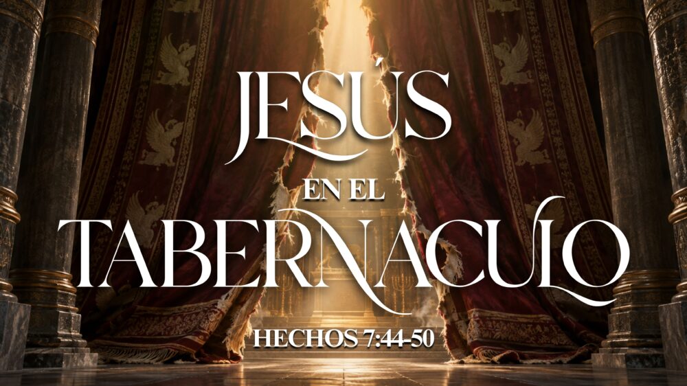 Hechos 7:44-50 | Jesus en el Tabernaculo
